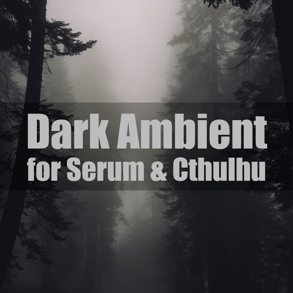 Dark Ambient for Sounds and Presets Serum and Cthulhu