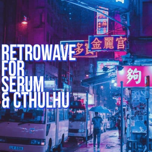Retrowave Sounds and Presets for Serum and Cthulhu