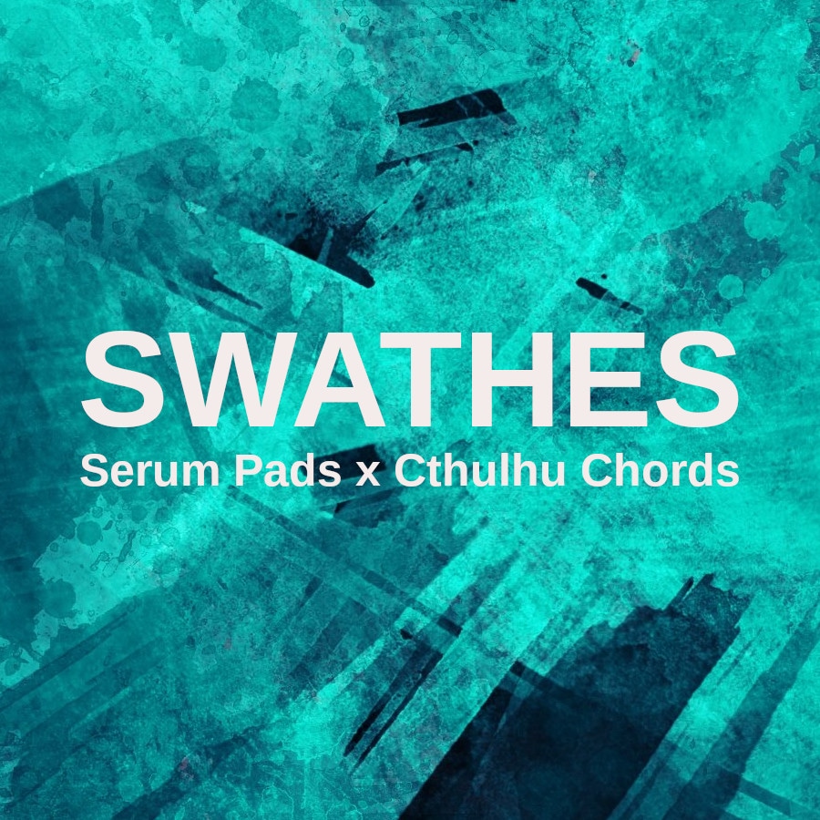 Swathes Presets for Serum and Cthulhu